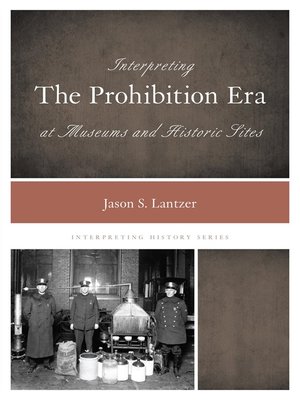 cover image of Interpreting the Prohibition Era at Museums and Historic Sites